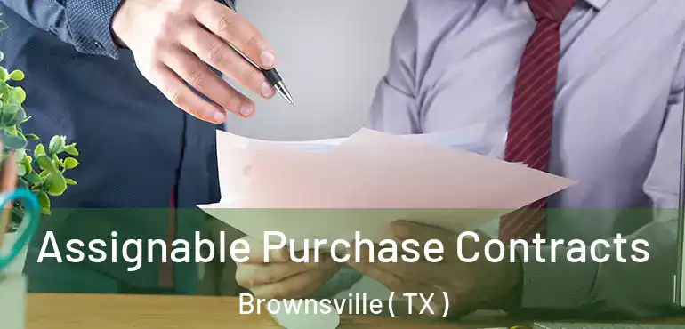  Assignable Purchase Contracts Brownsville ( TX )