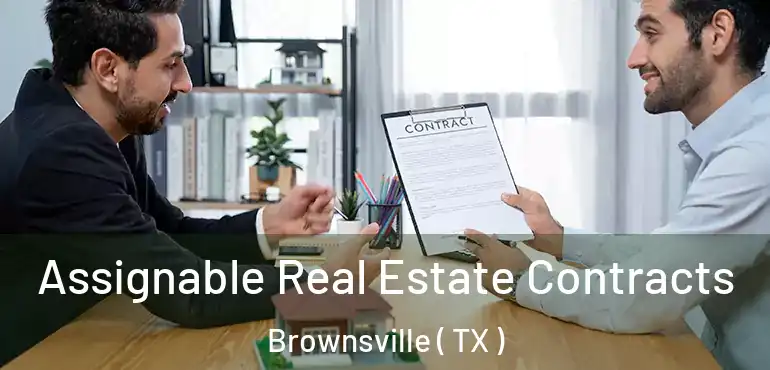  Assignable Real Estate Contracts Brownsville ( TX )