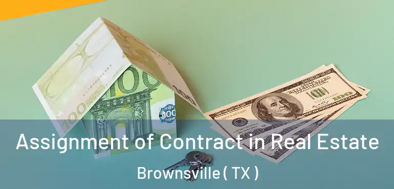  Assignment of Contract in Real Estate Brownsville ( TX )