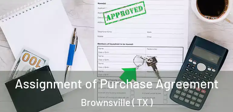  Assignment of Purchase Agreement Brownsville ( TX )