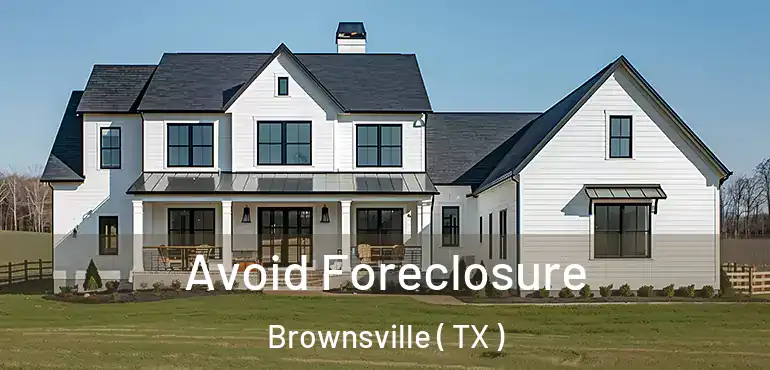  Avoid Foreclosure Brownsville ( TX )