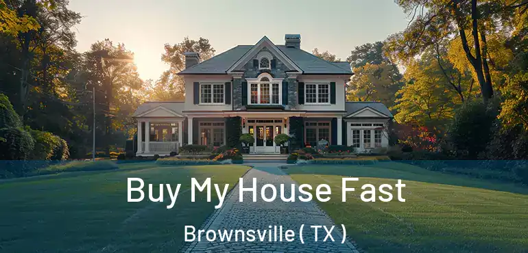 Buy My House Fast Brownsville ( TX )