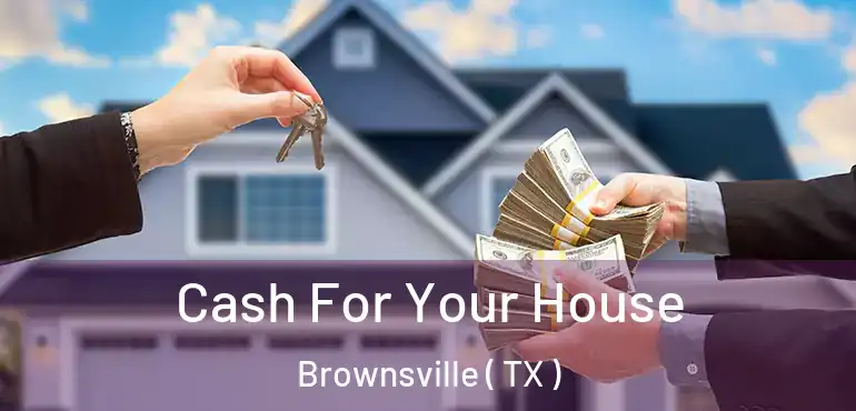  Cash For Your House Brownsville ( TX )