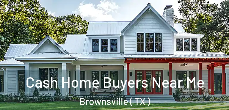  Cash Home Buyers Near Me Brownsville ( TX )