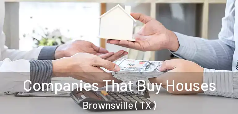  Companies That Buy Houses Brownsville ( TX )