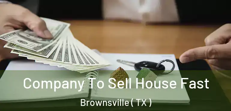  Company To Sell House Fast Brownsville ( TX )