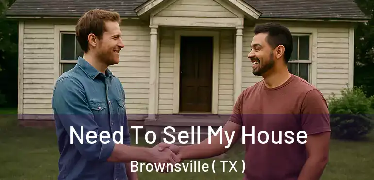  Need To Sell My House Brownsville ( TX )
