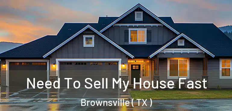  Need To Sell My House Fast Brownsville ( TX )