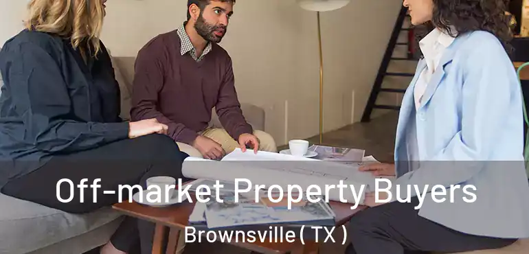 Off-market Property Buyers Brownsville ( TX )