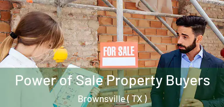  Power of Sale Property Buyers Brownsville ( TX )
