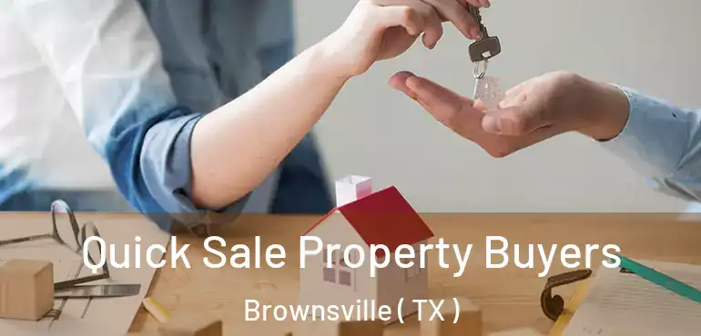  Quick Sale Property Buyers Brownsville ( TX )