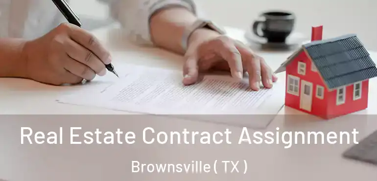  Real Estate Contract Assignment Brownsville ( TX )