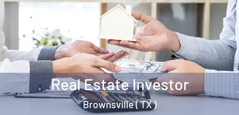  Real Estate Investor Brownsville ( TX )