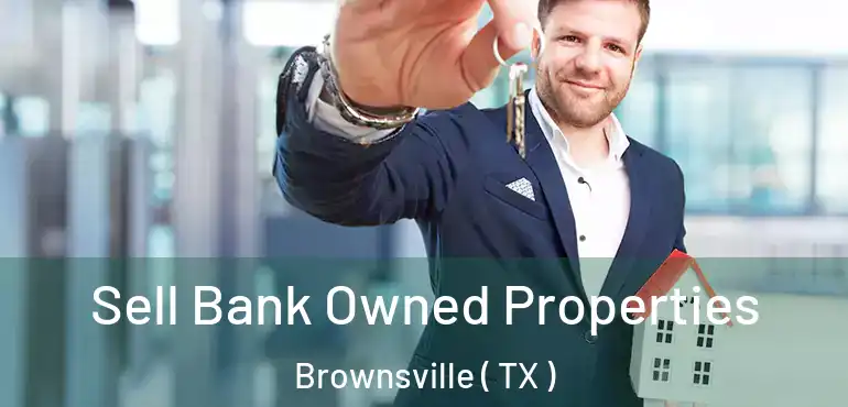  Sell Bank Owned Properties Brownsville ( TX )