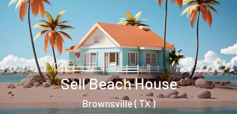  Sell Beach House Brownsville ( TX )