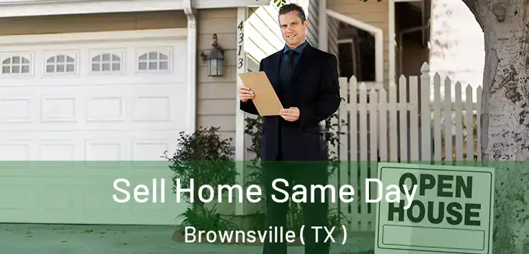  Sell Home Same Day Brownsville ( TX )
