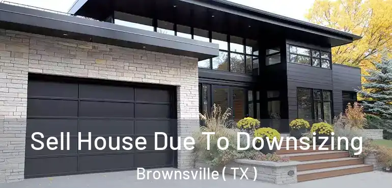  Sell House Due To Downsizing Brownsville ( TX )