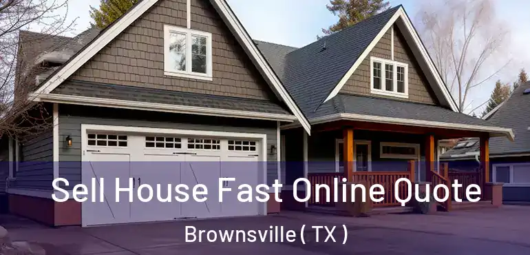  Sell House Fast Online Quote Brownsville ( TX )