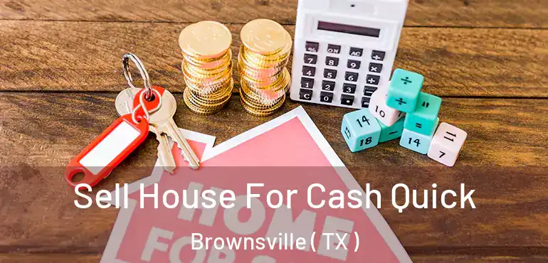  Sell House For Cash Quick Brownsville ( TX )