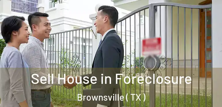 Sell House in Foreclosure Brownsville ( TX )