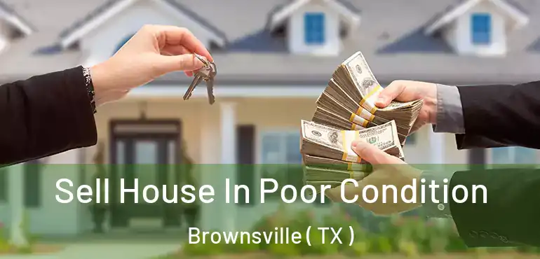 Sell House In Poor Condition Brownsville ( TX )