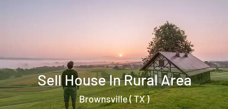  Sell House In Rural Area Brownsville ( TX )