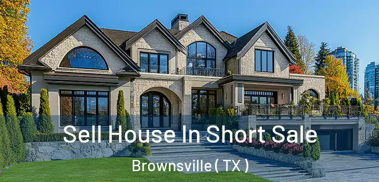  Sell House In Short Sale Brownsville ( TX )