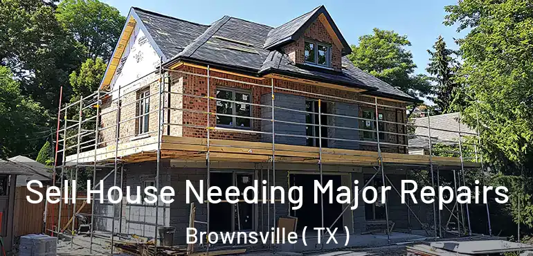  Sell House Needing Major Repairs Brownsville ( TX )