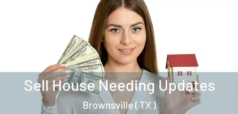  Sell House Needing Updates Brownsville ( TX )
