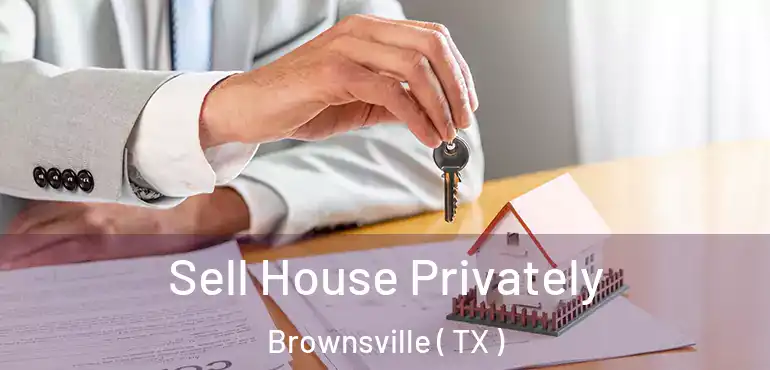  Sell House Privately Brownsville ( TX )
