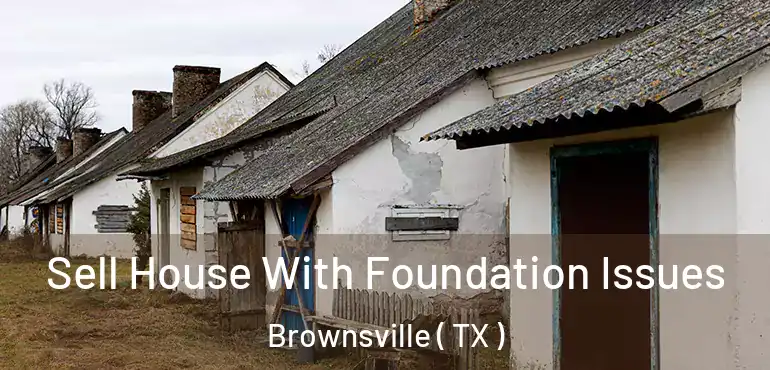  Sell House With Foundation Issues Brownsville ( TX )