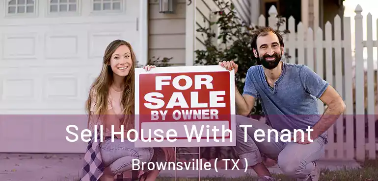  Sell House With Tenant Brownsville ( TX )