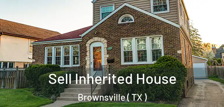  Sell Inherited House Brownsville ( TX )