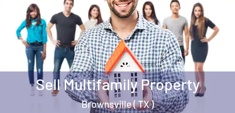  Sell Multifamily Property Brownsville ( TX )