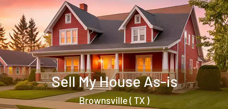  Sell My House As-is Brownsville ( TX )