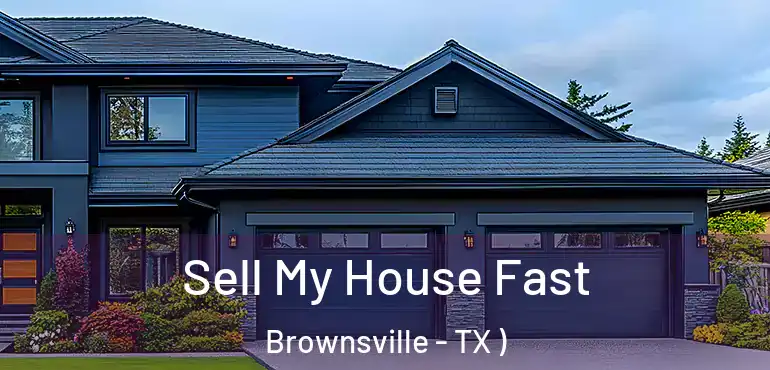  Sell My House Fast Brownsville - TX )