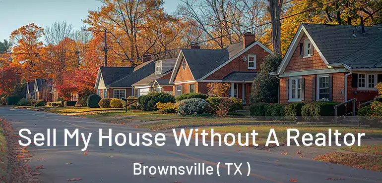  Sell My House Without A Realtor Brownsville ( TX )