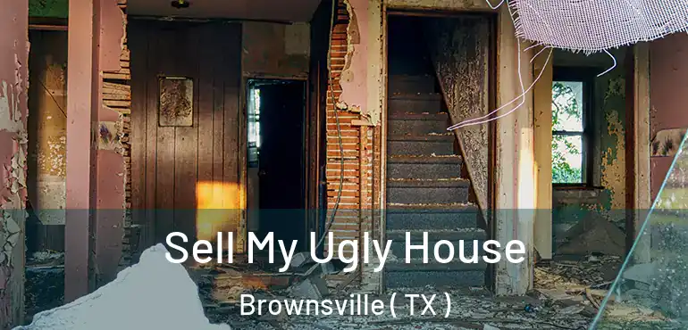  Sell My Ugly House Brownsville ( TX )
