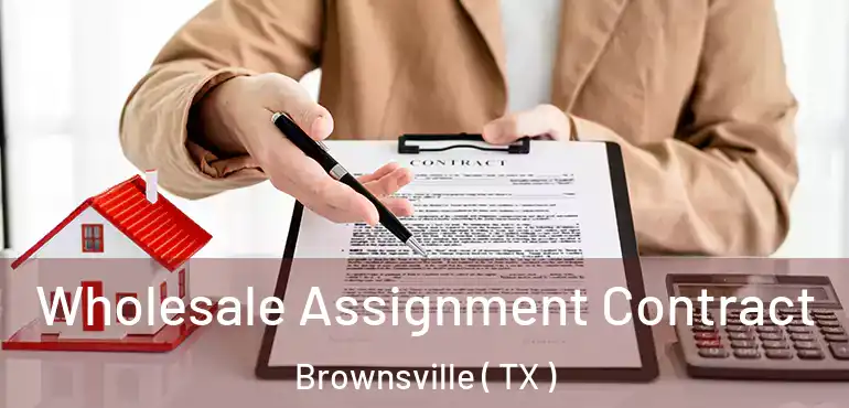  Wholesale Assignment Contract Brownsville ( TX )