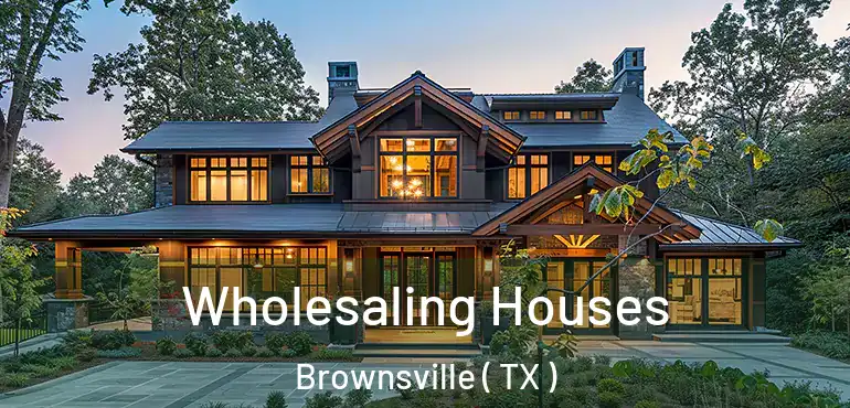  Wholesaling Houses Brownsville ( TX )